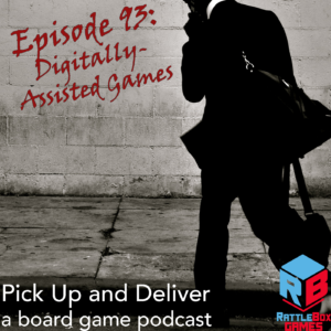 Pick Up and Deliver 093: Digitally-Assisted Games