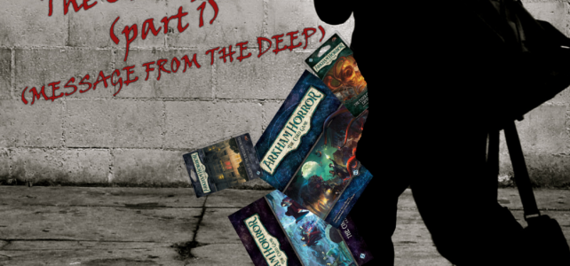 Pick Up & Deliver 306: Arkham Horror LCG, part 1 (Message from the Deep)