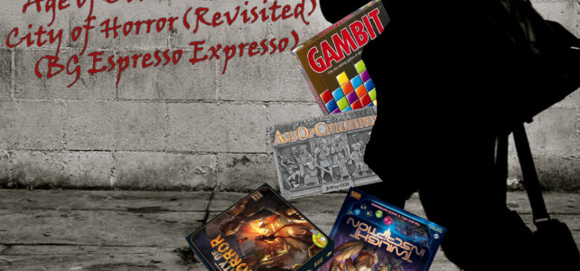 Pick Up & Deliver 514: Gambit, Twilight Inscription, Age of Civilization, and City of Horror (revisited) (Game Review Espresso – Triple Shot)