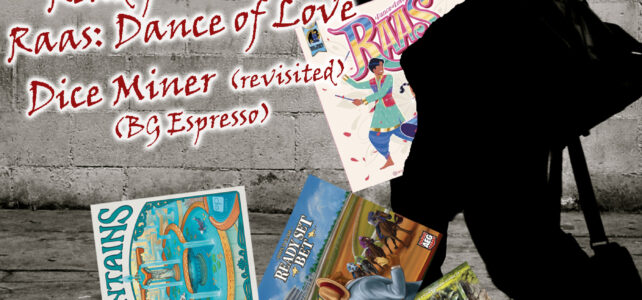 Pick Up & Deliver 781: Fountains; Ready Set Bet; Raas: A Dance of Love; Dice Miner (revisited) Man with games falling out of his bag