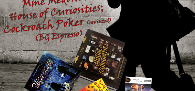 Pick Up & Deliver 747: Whitehall Mystery; Time Bomb: Evolution; Madame Medora’s House of Curiosities; Cockroach Poker (revisited)